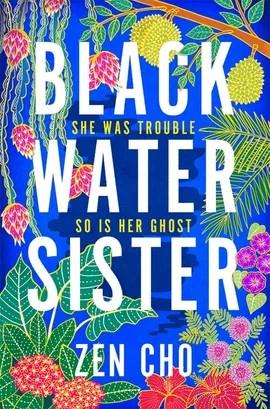 book cover for black water sister shows the title and author in white capital letters in front of a back ground of colorful plants