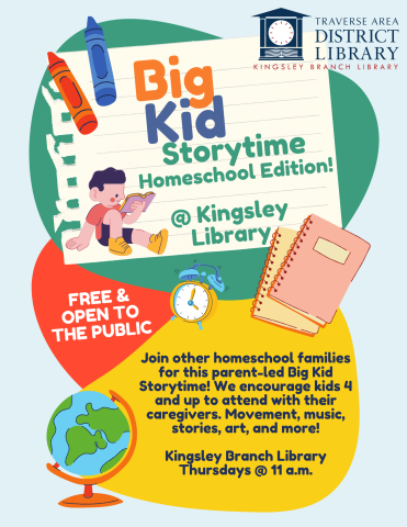 Text reads Big Kid Storytime homeschool edition, thursdays at Kingsley Branch Library, 11:00 am to 12:00 pm. Image of a child reading, a world globe, and books and pens are scattered around the text.